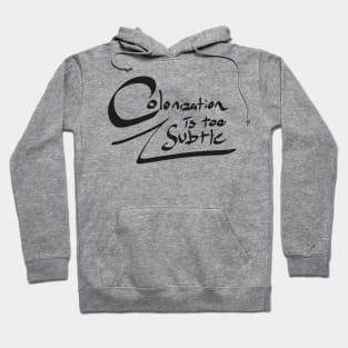 Colonization is too subtle Hoodie